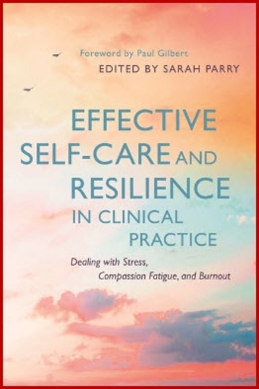 Effective Self-Care and Resilience in Clinical Practice