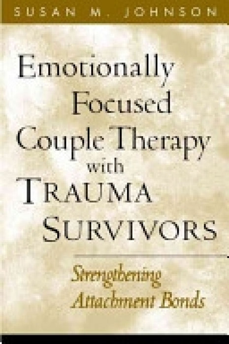 Emotionally Focused Couple Therapy With Trauma Survivors