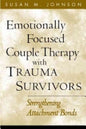 Emotionally Focused Couple Therapy With Trauma Survivors