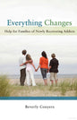 Everything Changes Help for Families of Newly Recovering Addicts