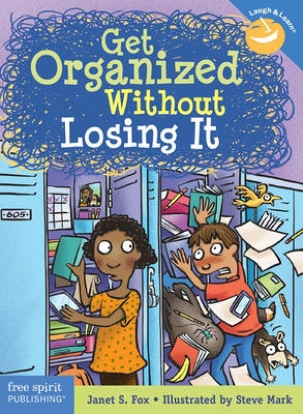 Get Organized Without Losing It (Grades 7-12)