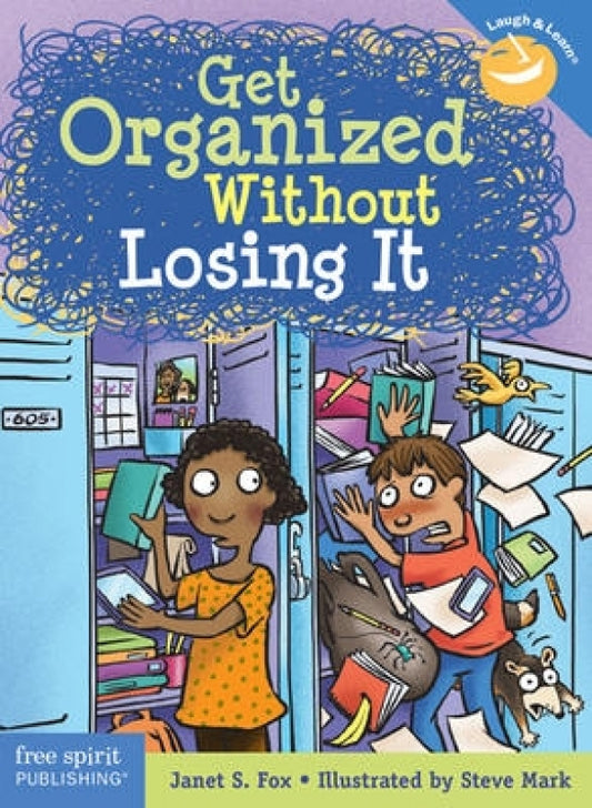 Get Organized Without Losing It (Grades 7-12)
