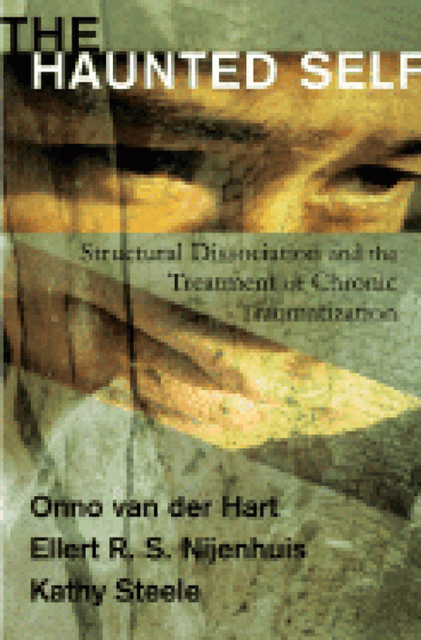 Haunted Self: Structural Dissociation and the Treatment of Chronic Traumatization