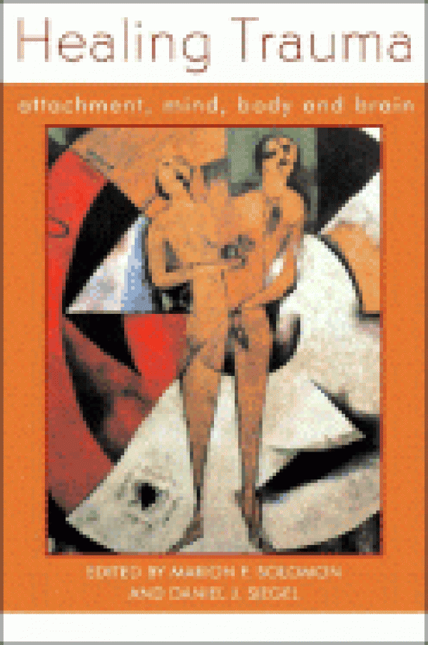 Healing Trauma: Attachment, Mind, Body & Brain