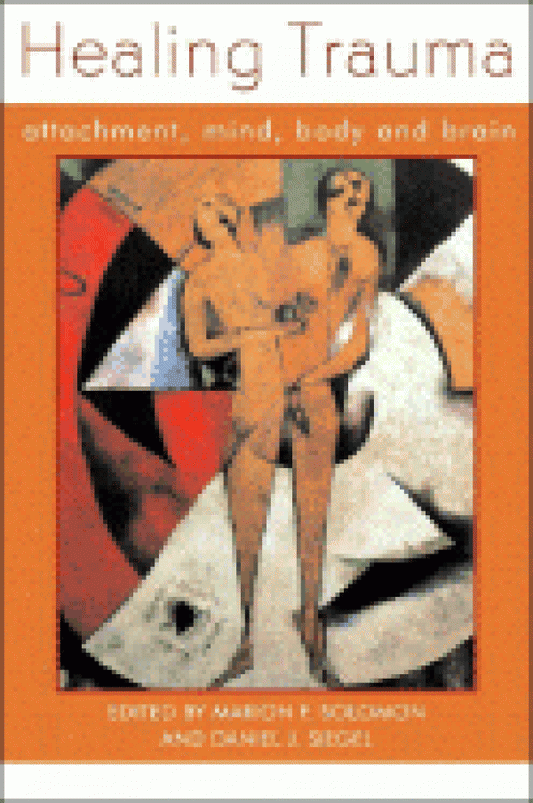 Healing Trauma: Attachment, Mind, Body & Brain