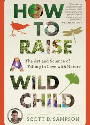 How to Raise a Wild Child: The Art and Science of Falling in Love with Nature