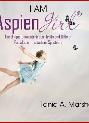 I Am Aspiengirl: The Unique Characteristics, Traits and Gifts of Females on the Autism Spectrum
