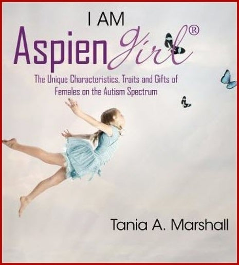 I Am Aspiengirl: The Unique Characteristics, Traits and Gifts of Females on the Autism Spectrum