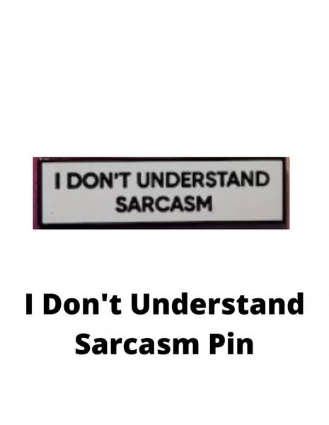 I Don't Understand Sarcasm Pin