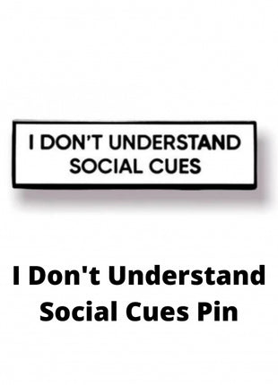 I Don't Understand Social Cues Pin