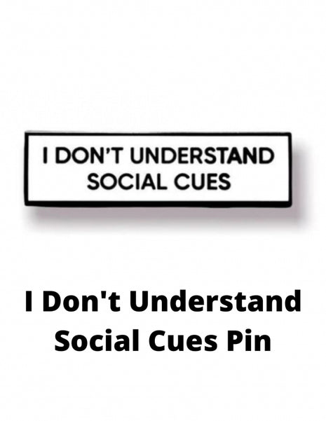 I Don't Understand Social Cues Pin