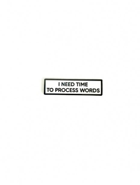 I Need Time to Process Words Pin