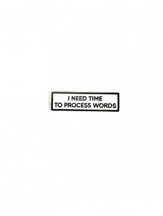 I Need Time to Process Words Pin