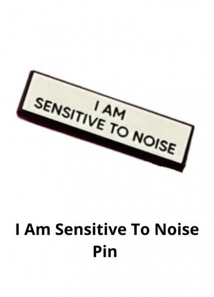 I Am Sensitive To Noise Pin