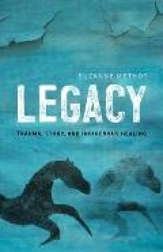 Legacy: Trauma, Story, and Indigenous Healing