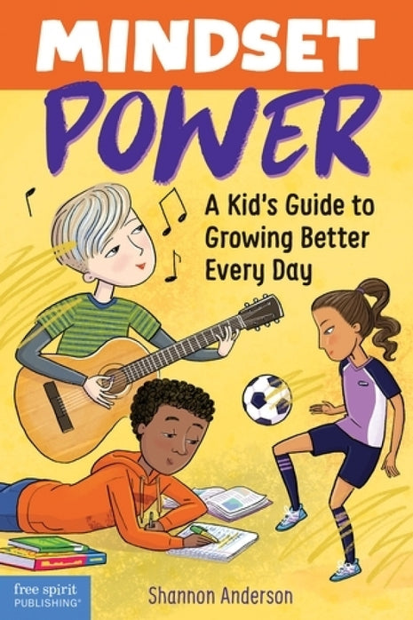 Mindset Power:  A Kid's Guide to Growing Better Every Day