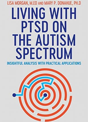 Living with PTSD on the Autism Spectrum: Insightful Analysis with Practical Applications