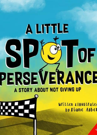 Little Spot of Perseverance: A Story About Not Giving Up