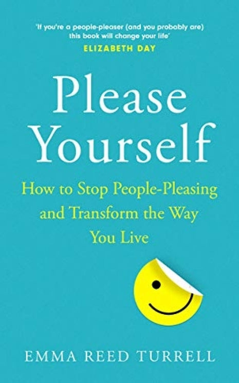 Please Yourself: How to Stop People-Pleasing