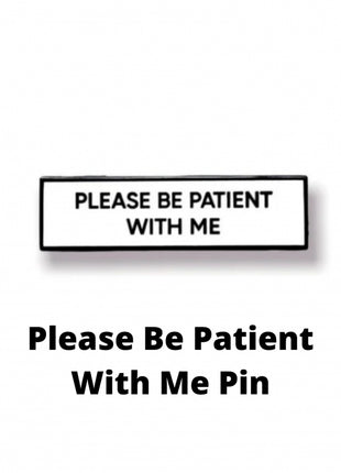 Please Be Patient With Me Pin