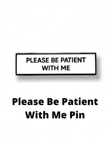 Please Be Patient With Me Pin