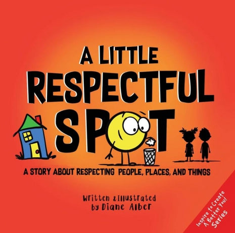 Little Respectful Spot: A Story About Respecting People, Places and Things