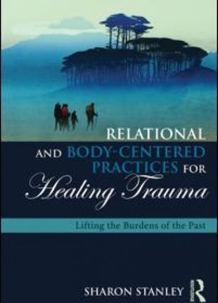 Relational and Body-Centered Practices for Healing Trauma