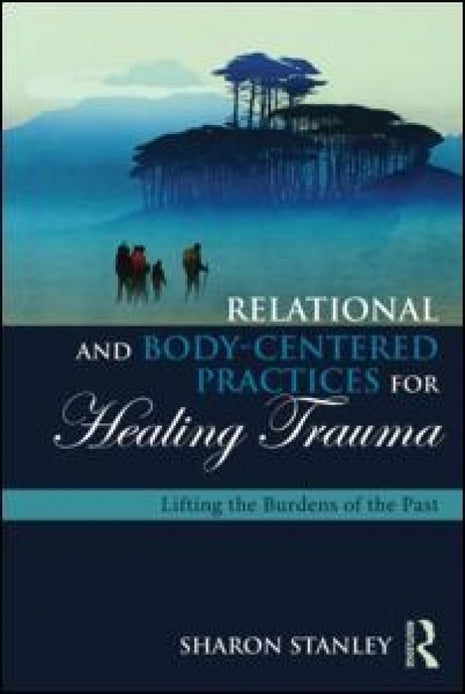 Relational and Body-Centered Practices for Healing Trauma