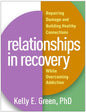 Relationships in Recovery: Repairing Damage and Building Healthy Connections While Overcoming Addiction