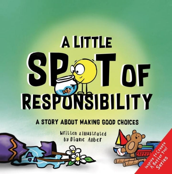 Little Spot of Responsibility:  A Story About Making Good Choices