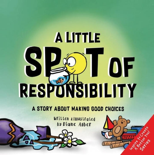 Little Spot of Responsibility:  A Story About Making Good Choices
