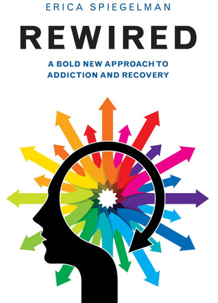 Rewired: A Bold New Approach to Addiction and Recovery