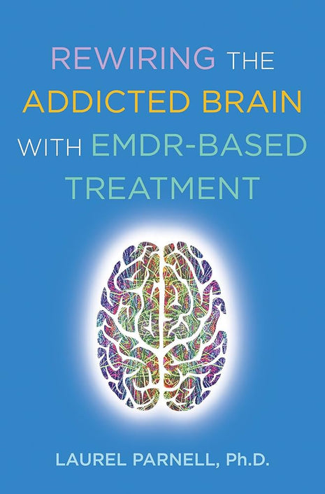 Rewiring the Addicted Brain with EMDR-Based Treatment
