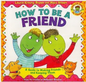 How To Be A Friend: A Guide to Making Friends and Keeping Them