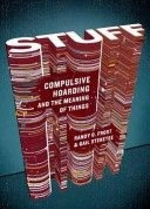 Stuff: Compulsive Hoarding and the Meaning of Things