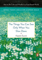 Things You Can See Only When You Slow Down