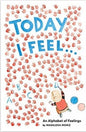 Today I Feel...An Alphabet of Feelings