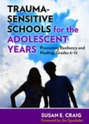 Trauma-Sensitive Schools for the Adolescent Years: Promoting Resiliency and Healing