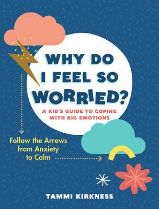 Why Do I Feel So Worried? <br>Ages 7-12