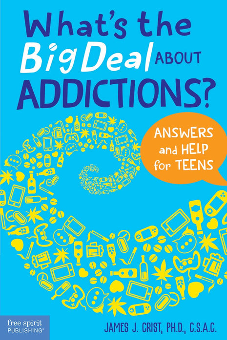 What's the Big Deal About Addictions: Answers and Help For Teens