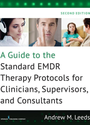 A Guide To The Standard EMDR Therapy Protocols for Clinicians, Supervisors, and Consultants