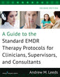 A Guide To The Standard EMDR Therapy Protocols for Clinicians, Supervisors, and Consultants