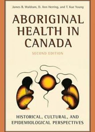 Aboriginal Health in Canada : Historical, Cultural, and Epidemiological Perspectives