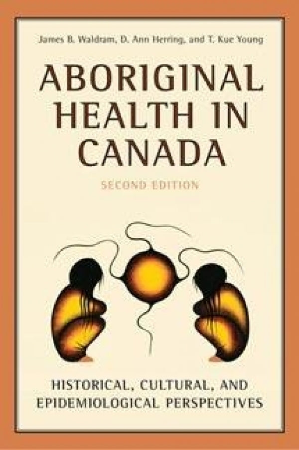 Aboriginal Health in Canada : Historical, Cultural, and Epidemiological Perspectives