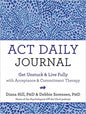 ACT Daily Journal: Get Unstuck and Live Fully with Acceptance and Commitment Therapy