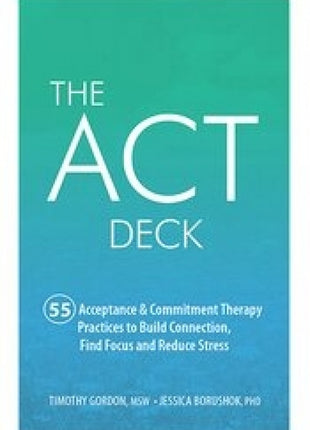Act Deck : 55 Acceptance and Commitment Therapy Practices
