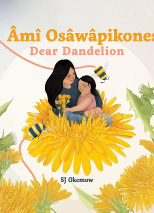 Âmî Osâwâpikones Dear Dandelion