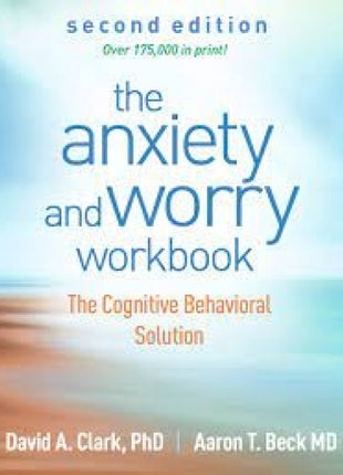 Anxiety and Worry Workbook: The Cognitive Behavioral Solution 2nd Edition