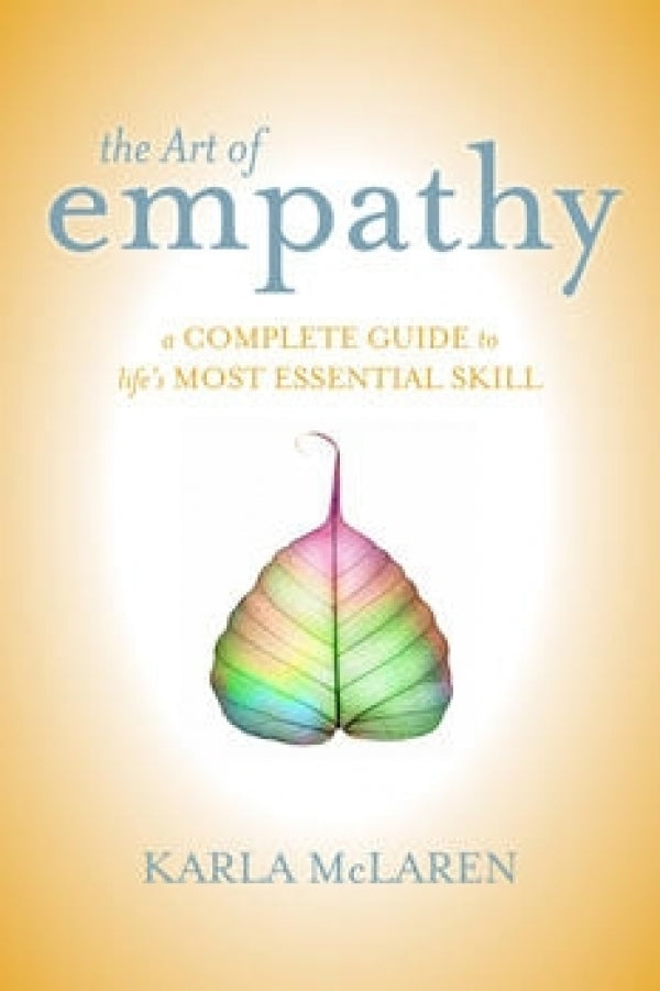 Art Of Empathy: A Training Course in Life's Most Essential Skill