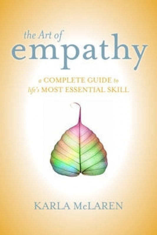 Art Of Empathy: A Training Course in Life's Most Essential Skill